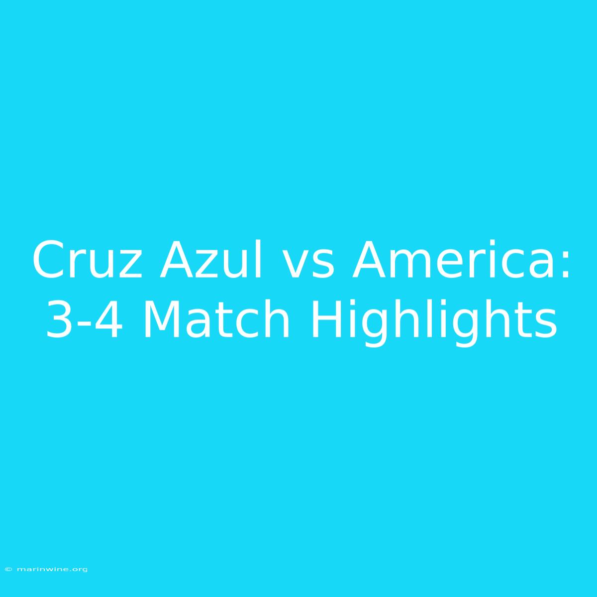 Cruz Azul Vs America: 3-4 Match Highlights