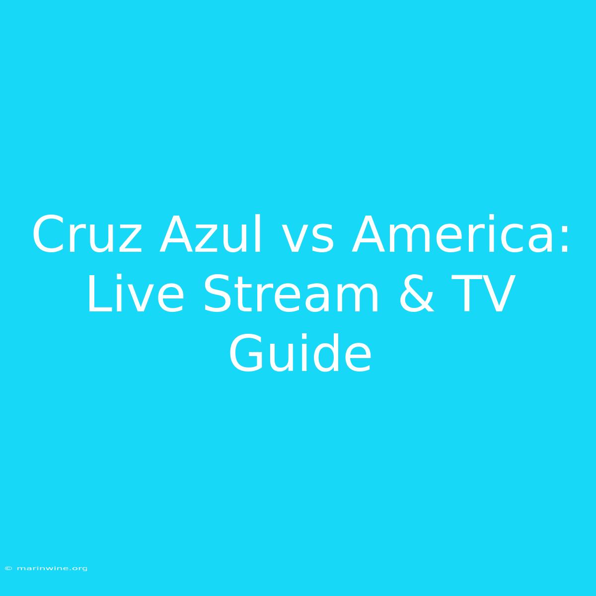 Cruz Azul Vs America: Live Stream & TV Guide