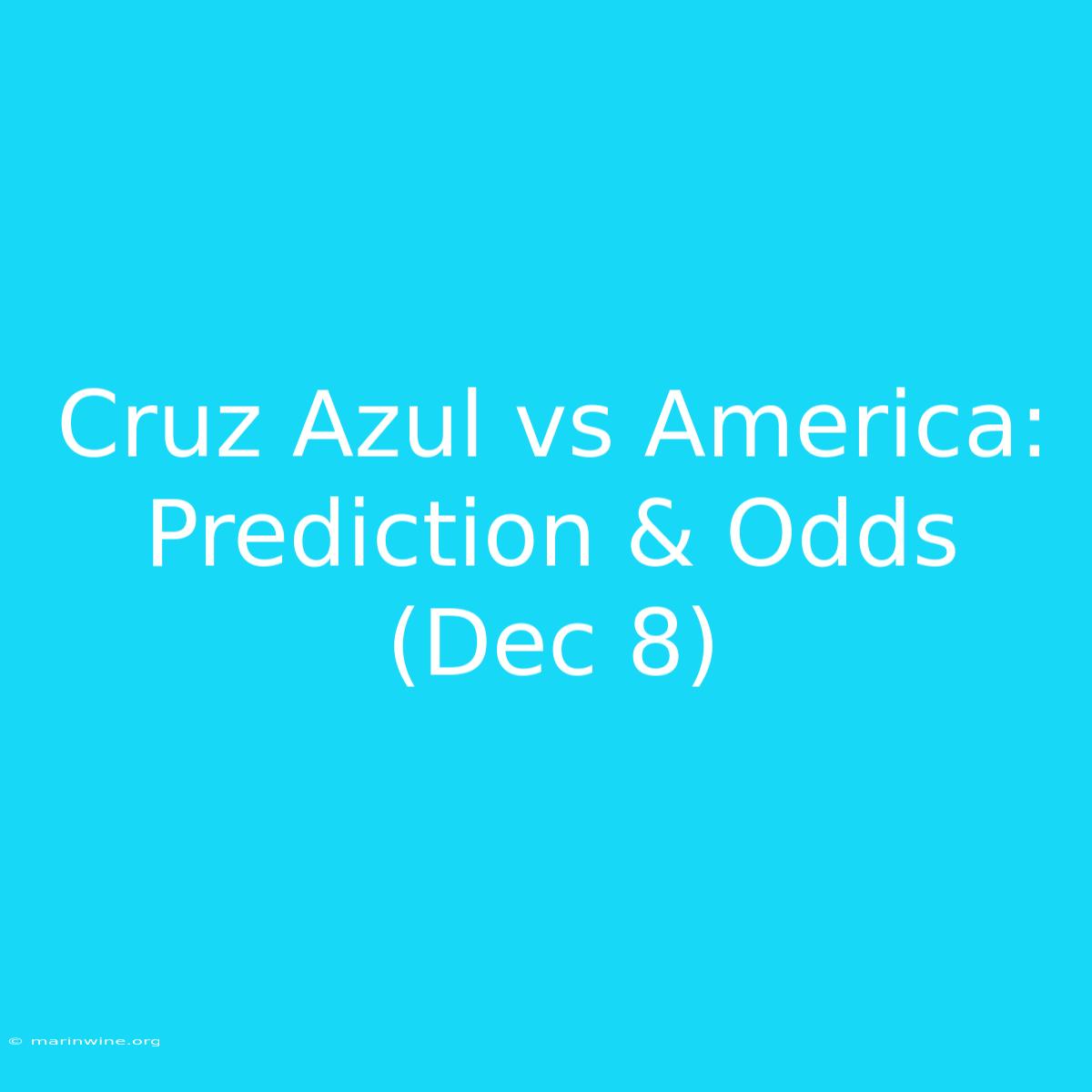 Cruz Azul Vs America: Prediction & Odds (Dec 8)