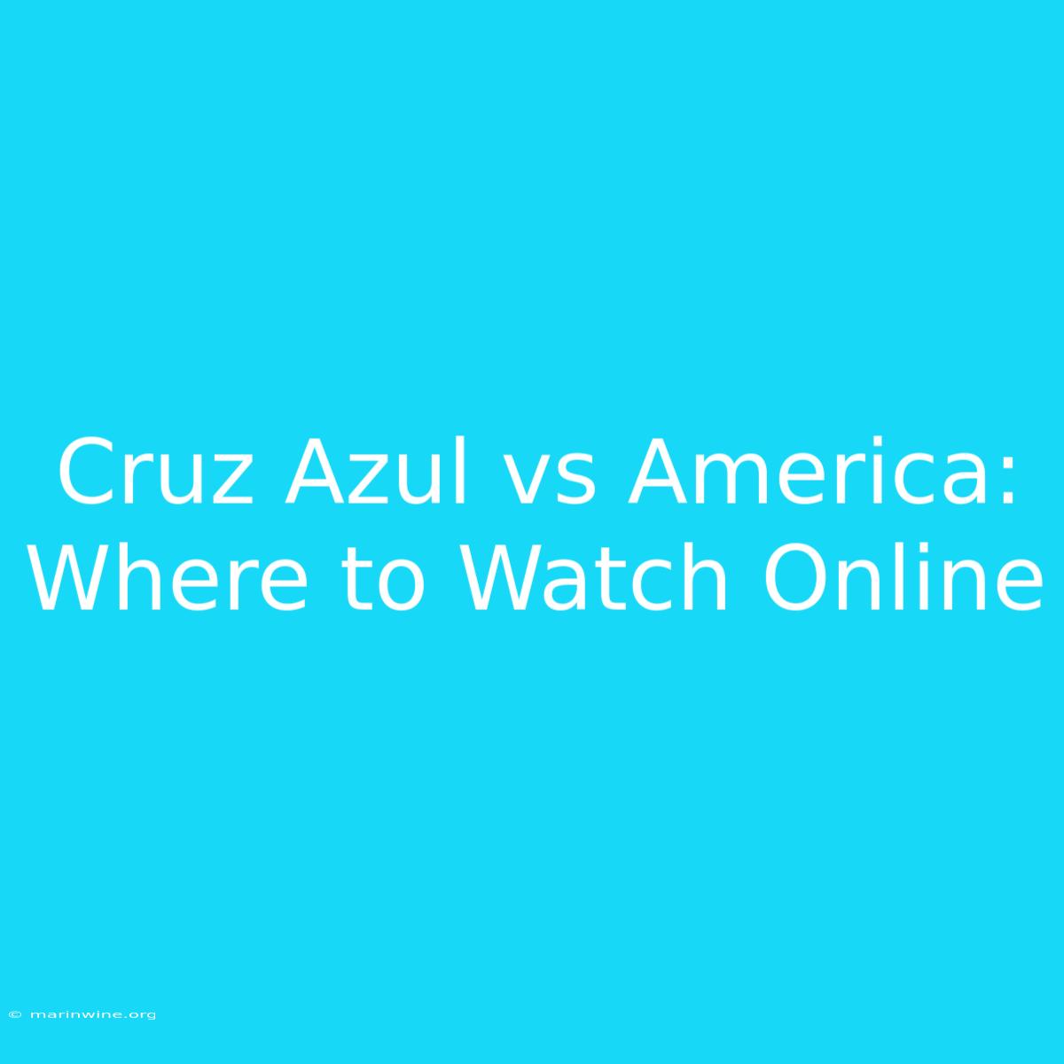 Cruz Azul Vs America: Where To Watch Online