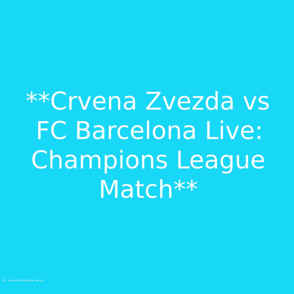 **Crvena Zvezda Vs FC Barcelona Live: Champions League Match**