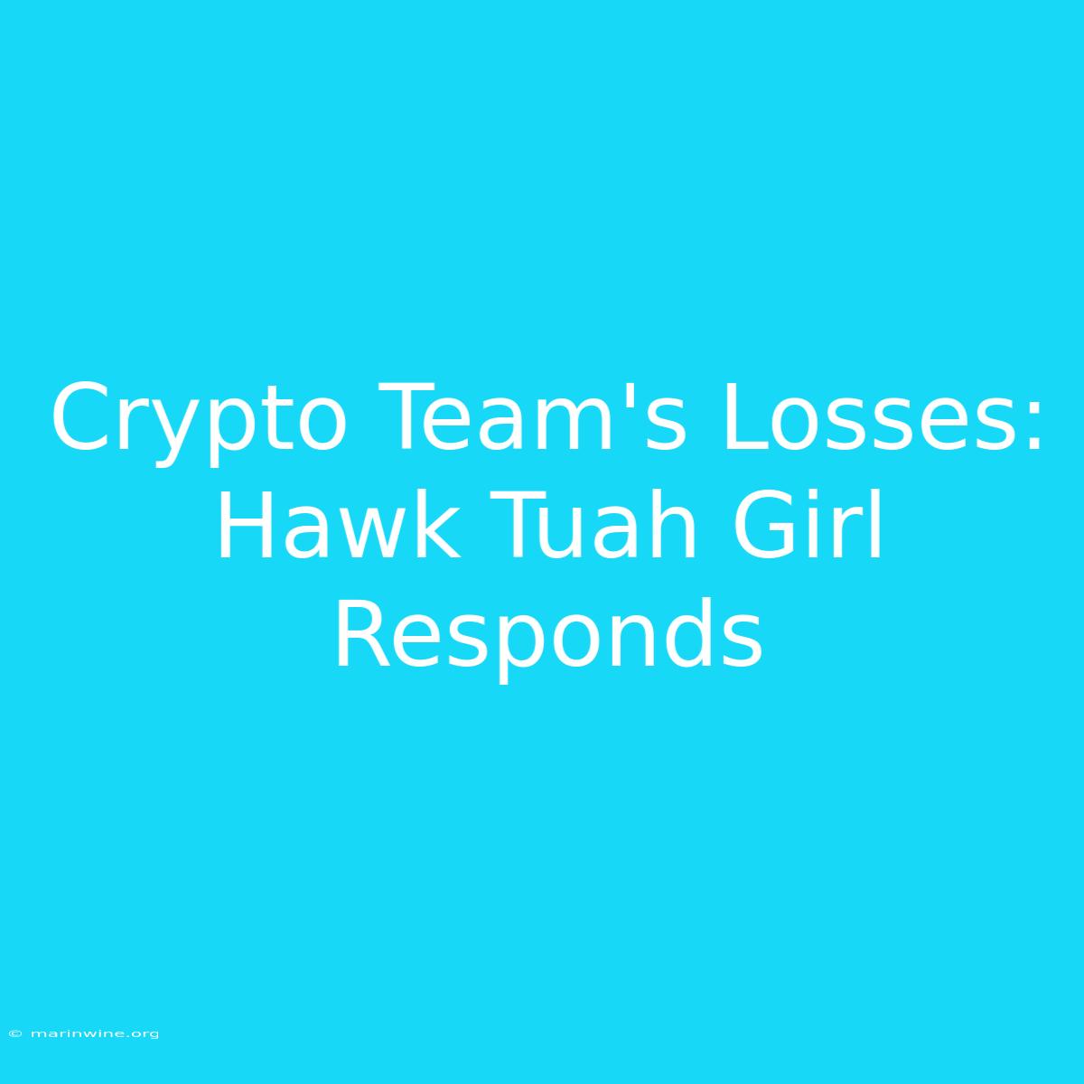 Crypto Team's Losses: Hawk Tuah Girl Responds