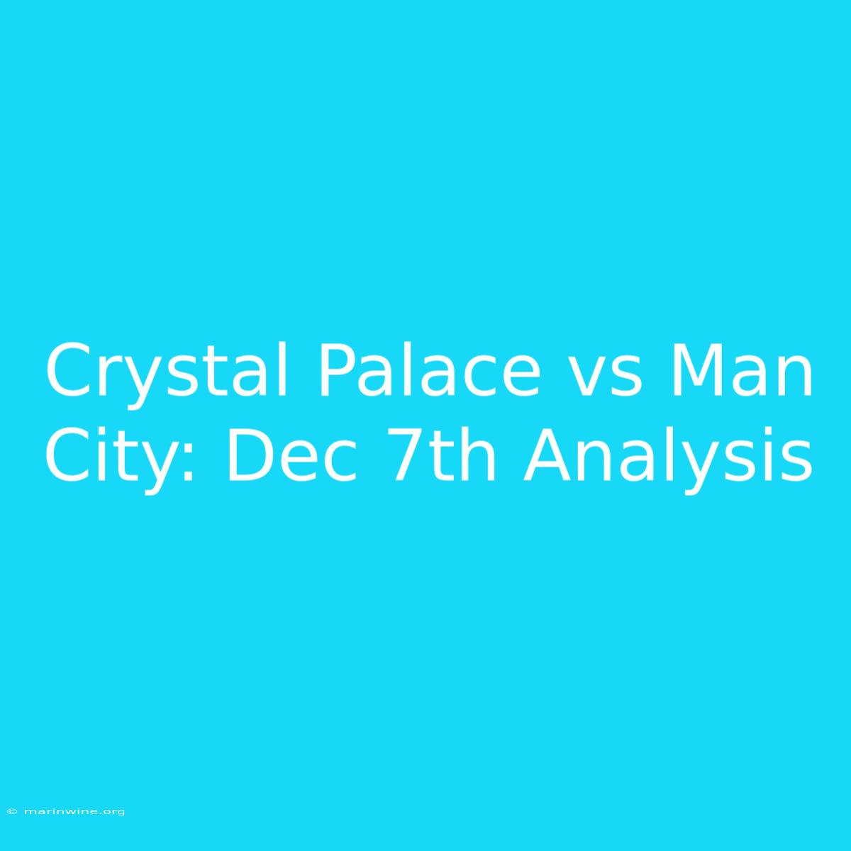 Crystal Palace Vs Man City: Dec 7th Analysis