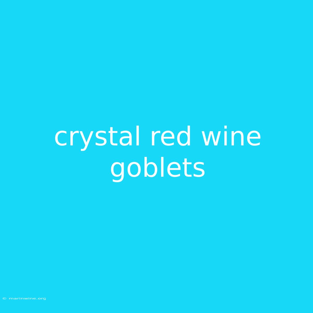 Crystal Red Wine Goblets