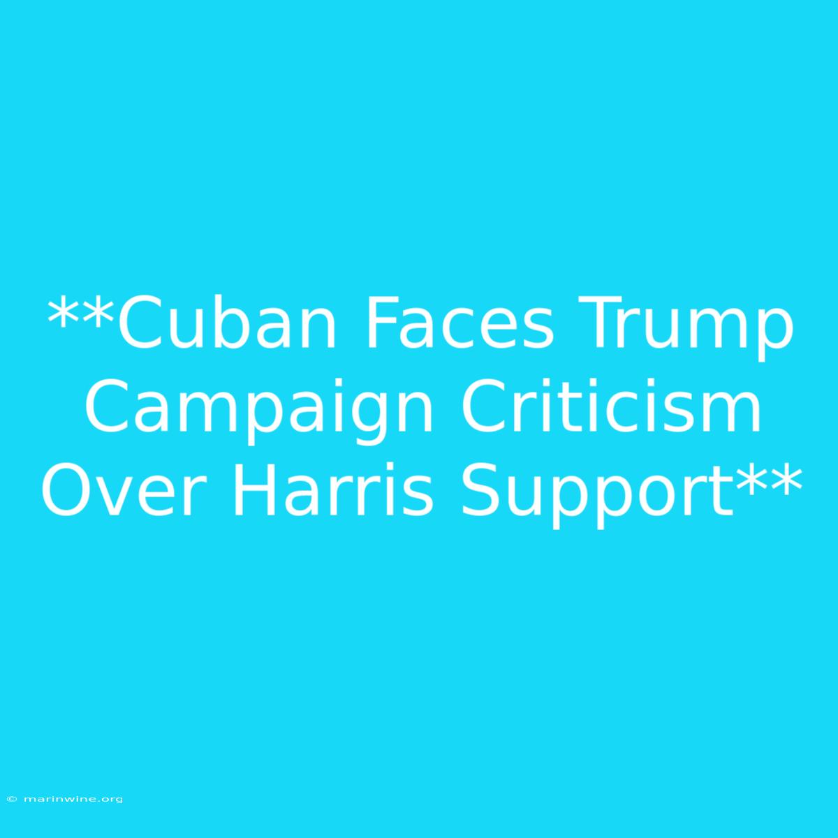 **Cuban Faces Trump Campaign Criticism Over Harris Support** 