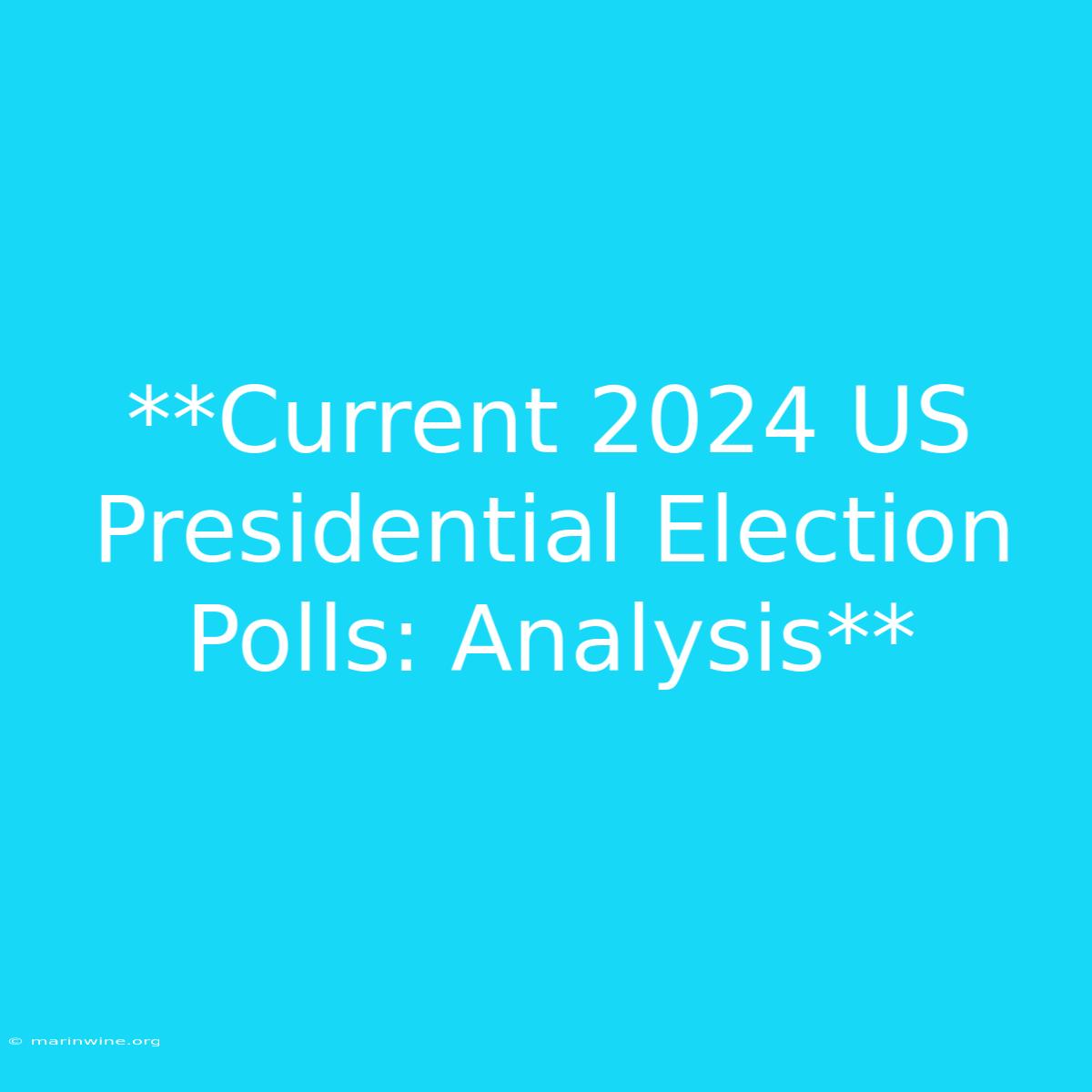 **Current 2024 US Presidential Election Polls: Analysis** 