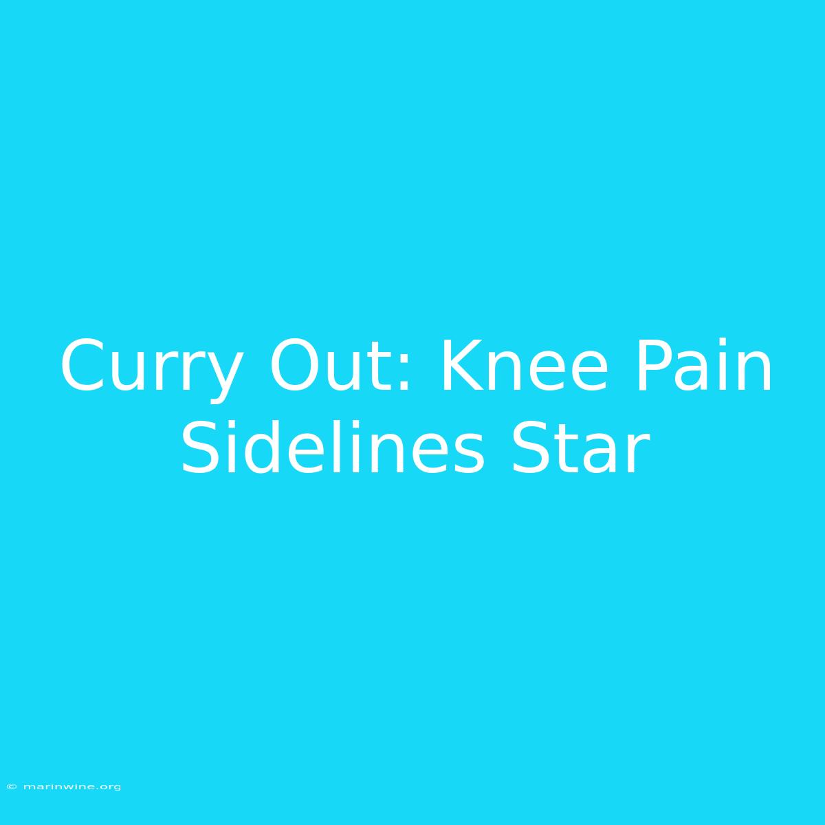 Curry Out: Knee Pain Sidelines Star