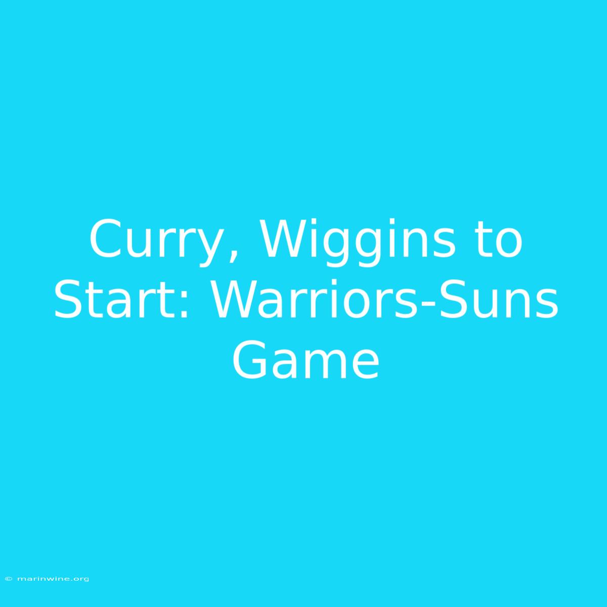 Curry, Wiggins To Start: Warriors-Suns Game