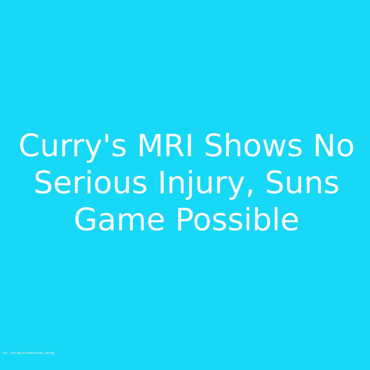 Curry's MRI Shows No Serious Injury, Suns Game Possible