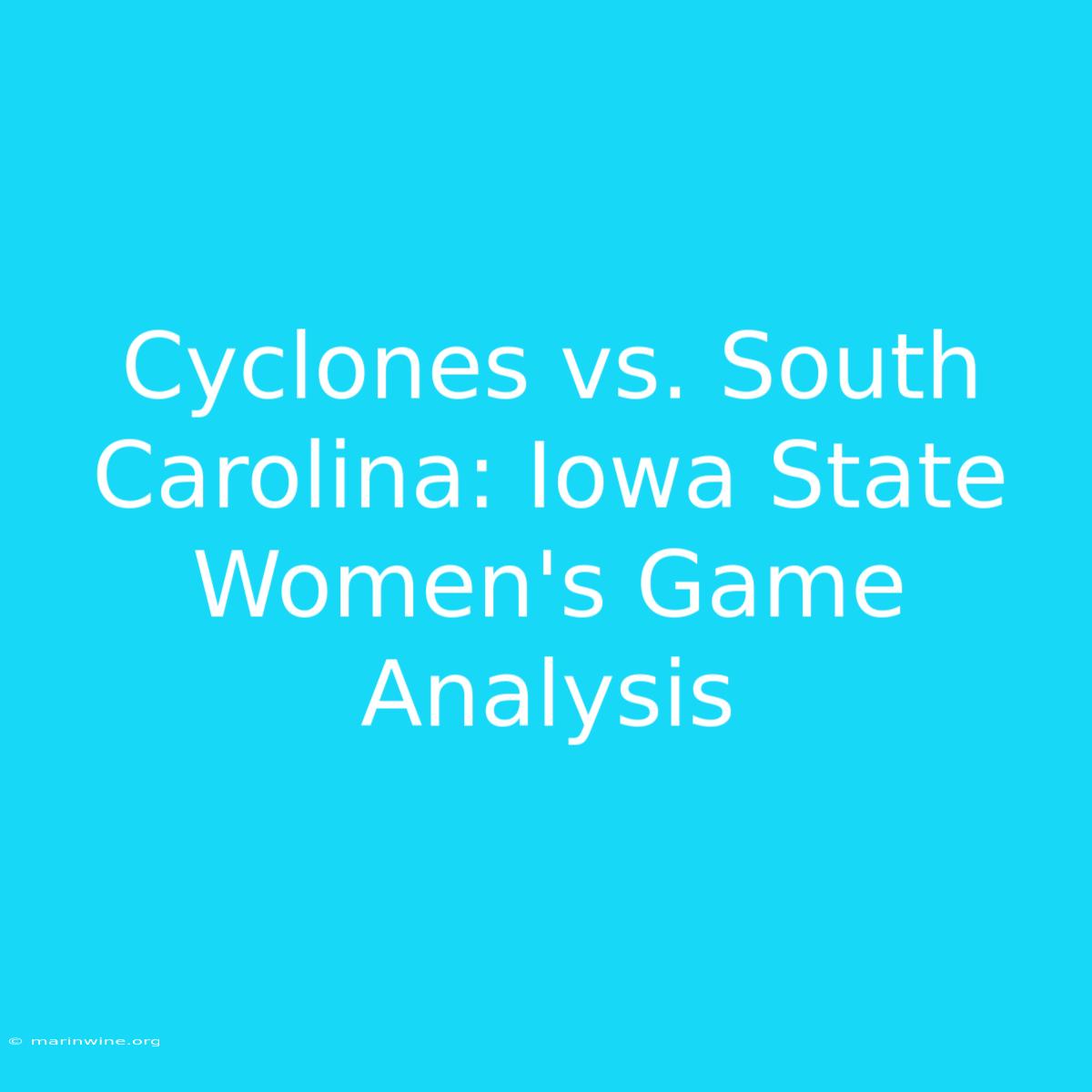 Cyclones Vs. South Carolina: Iowa State Women's Game Analysis