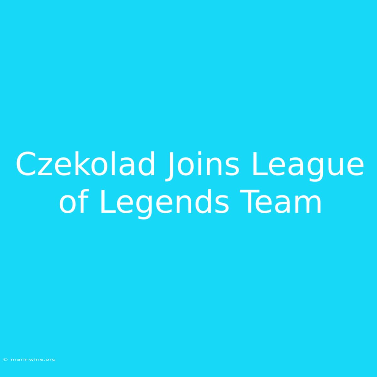 Czekolad Joins League Of Legends Team