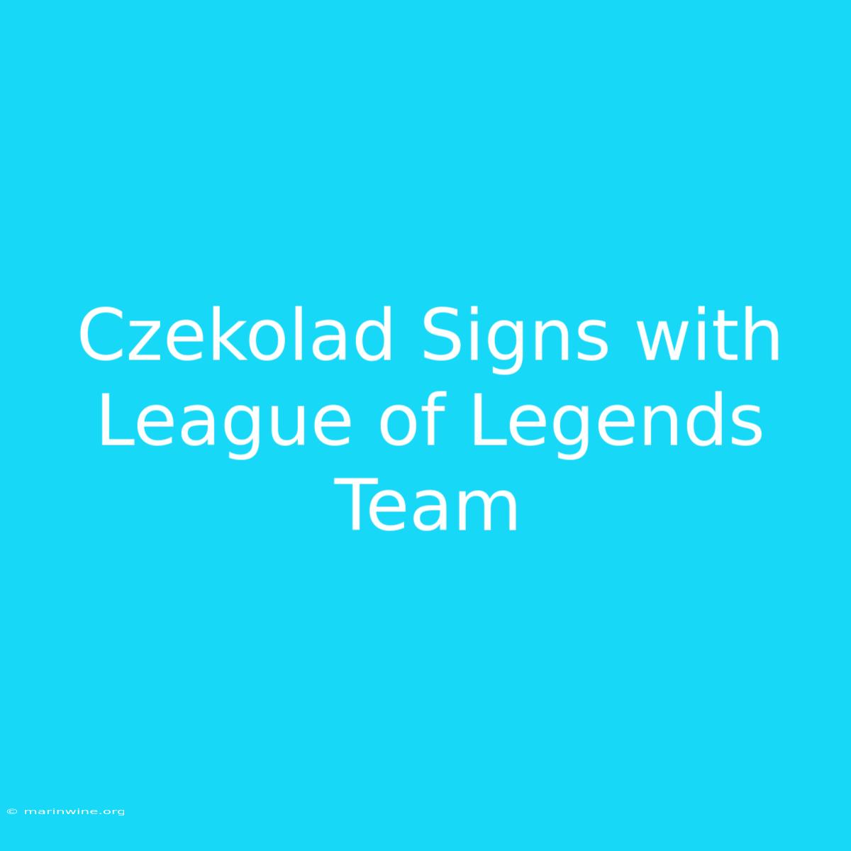 Czekolad Signs With League Of Legends Team