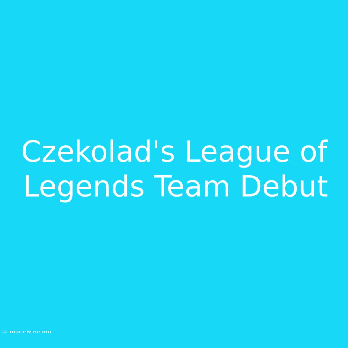 Czekolad's League Of Legends Team Debut