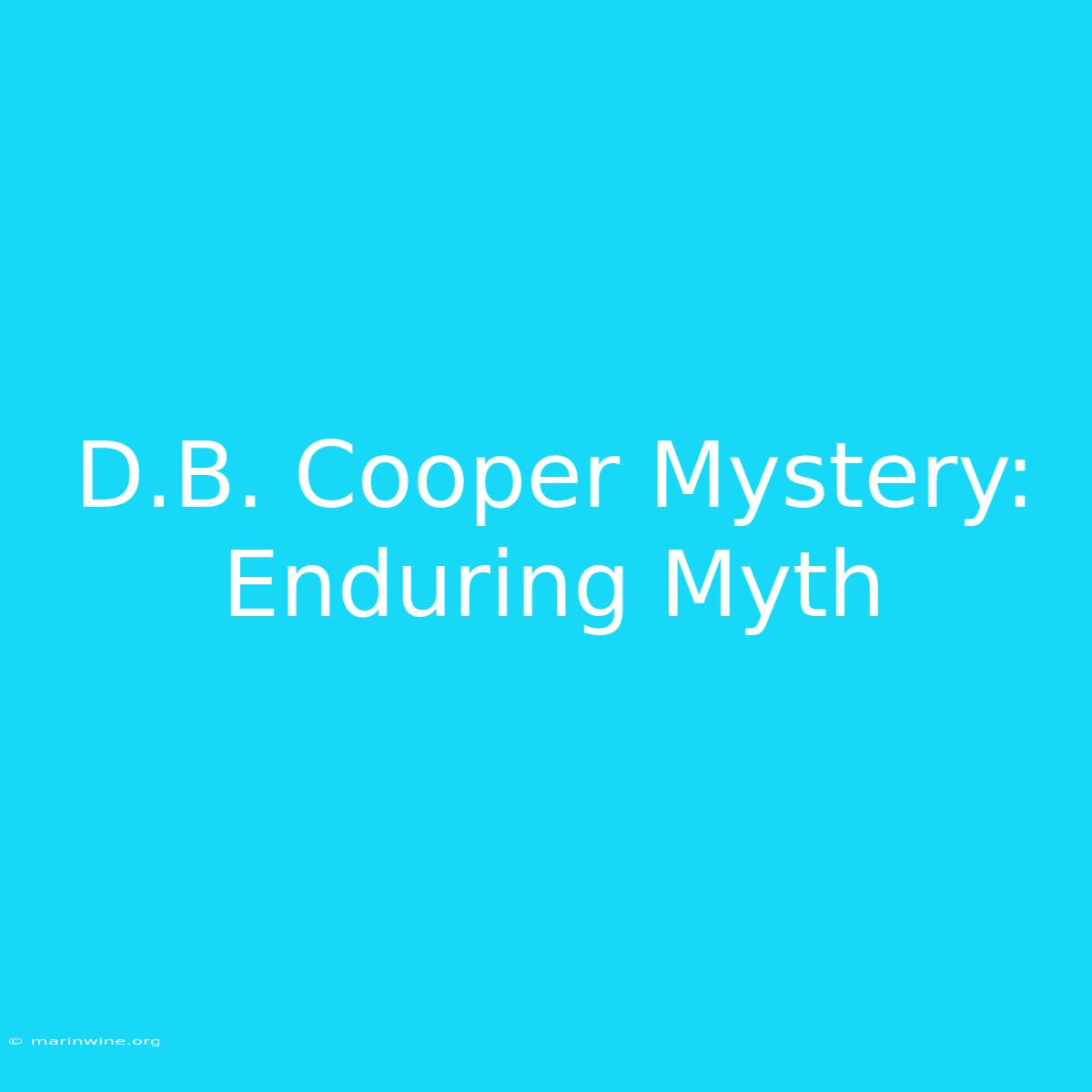 D.B. Cooper Mystery: Enduring Myth