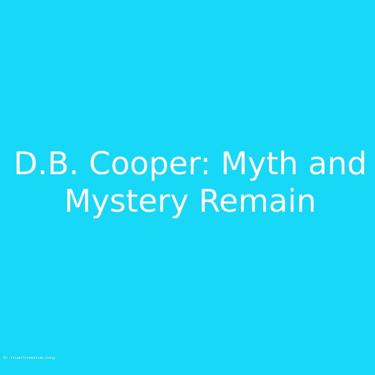 D.B. Cooper: Myth And Mystery Remain