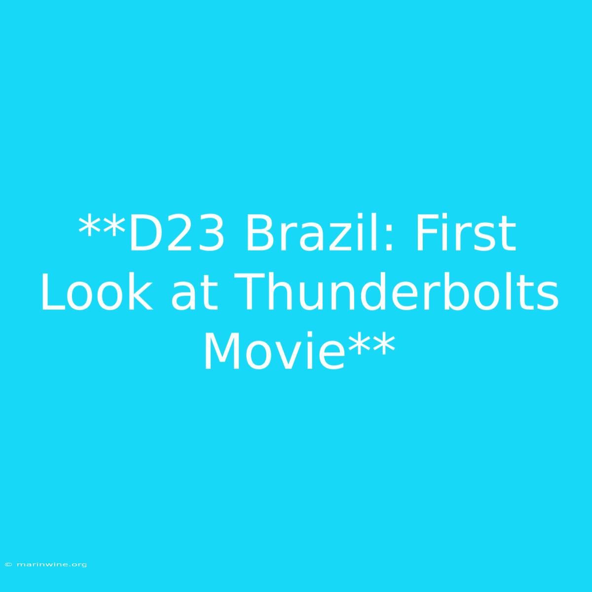 **D23 Brazil: First Look At Thunderbolts Movie**