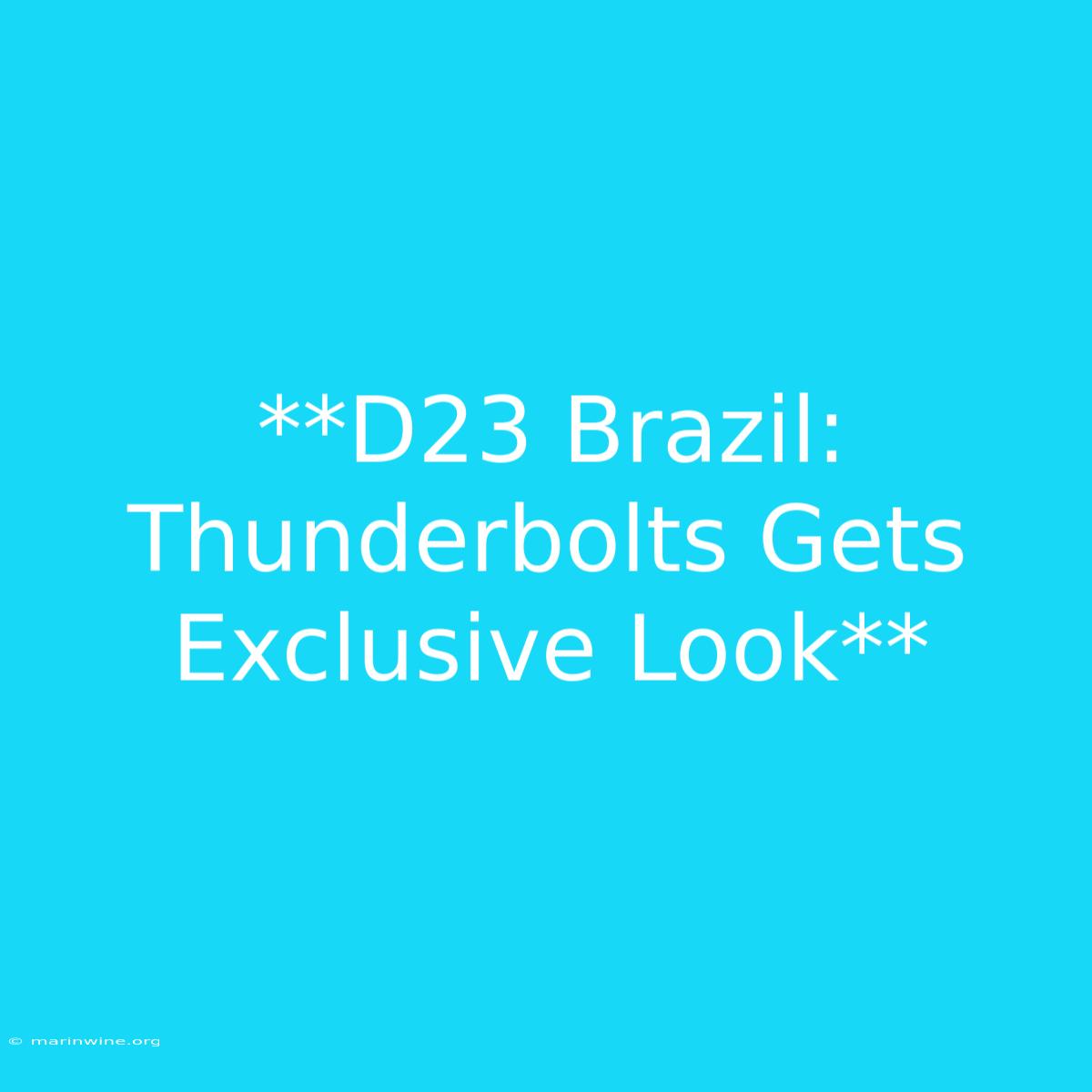 **D23 Brazil: Thunderbolts Gets Exclusive Look**