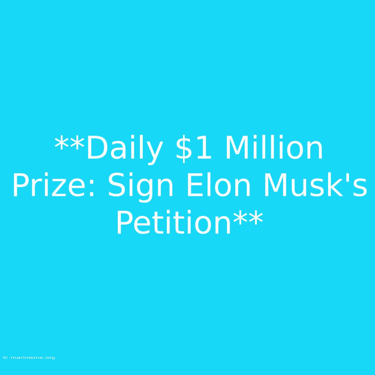 **Daily $1 Million Prize: Sign Elon Musk's Petition** 