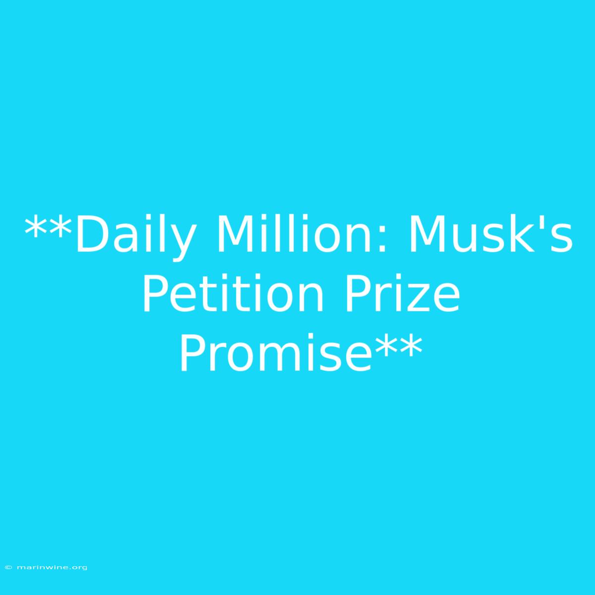 **Daily Million: Musk's Petition Prize Promise** 