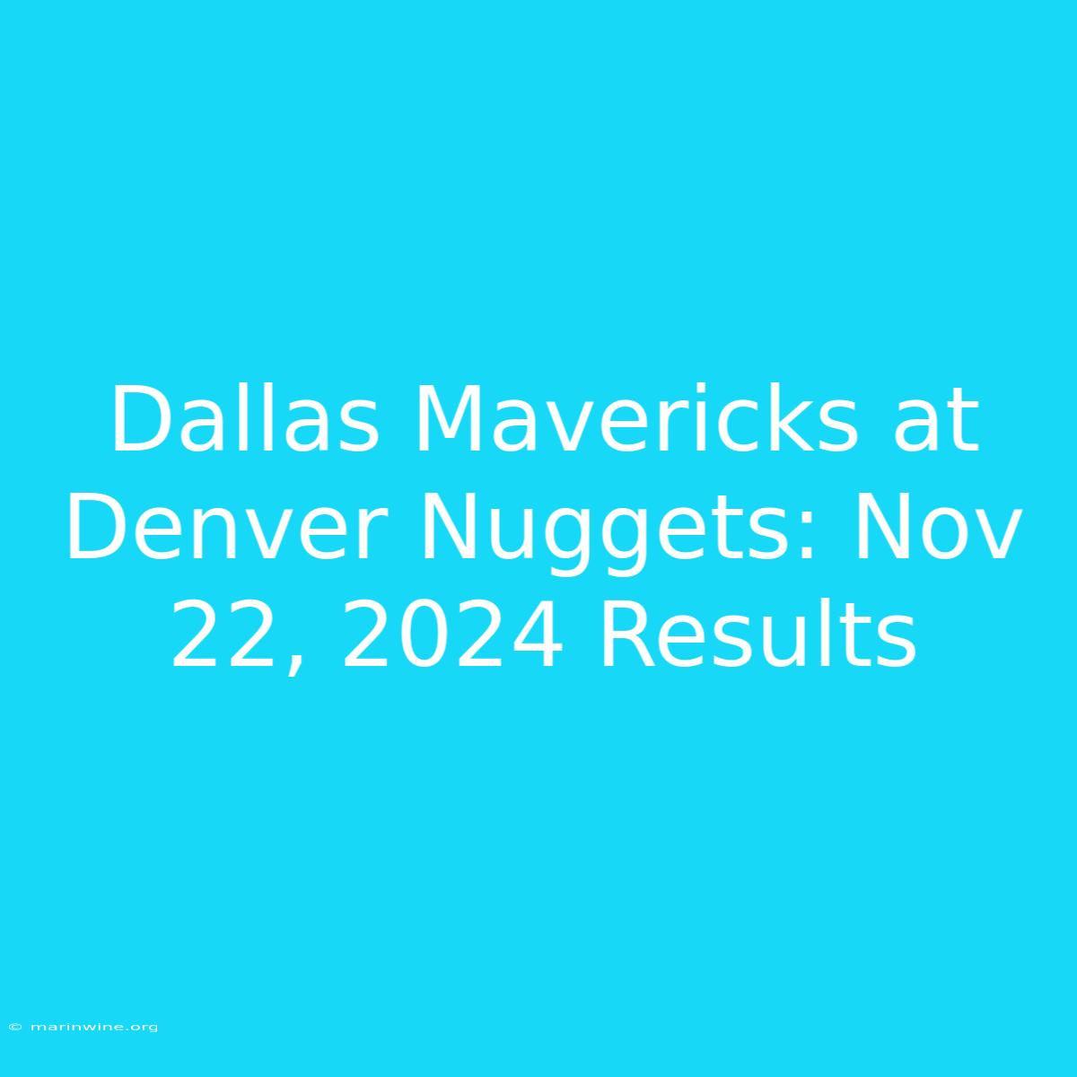 Dallas Mavericks At Denver Nuggets: Nov 22, 2024 Results