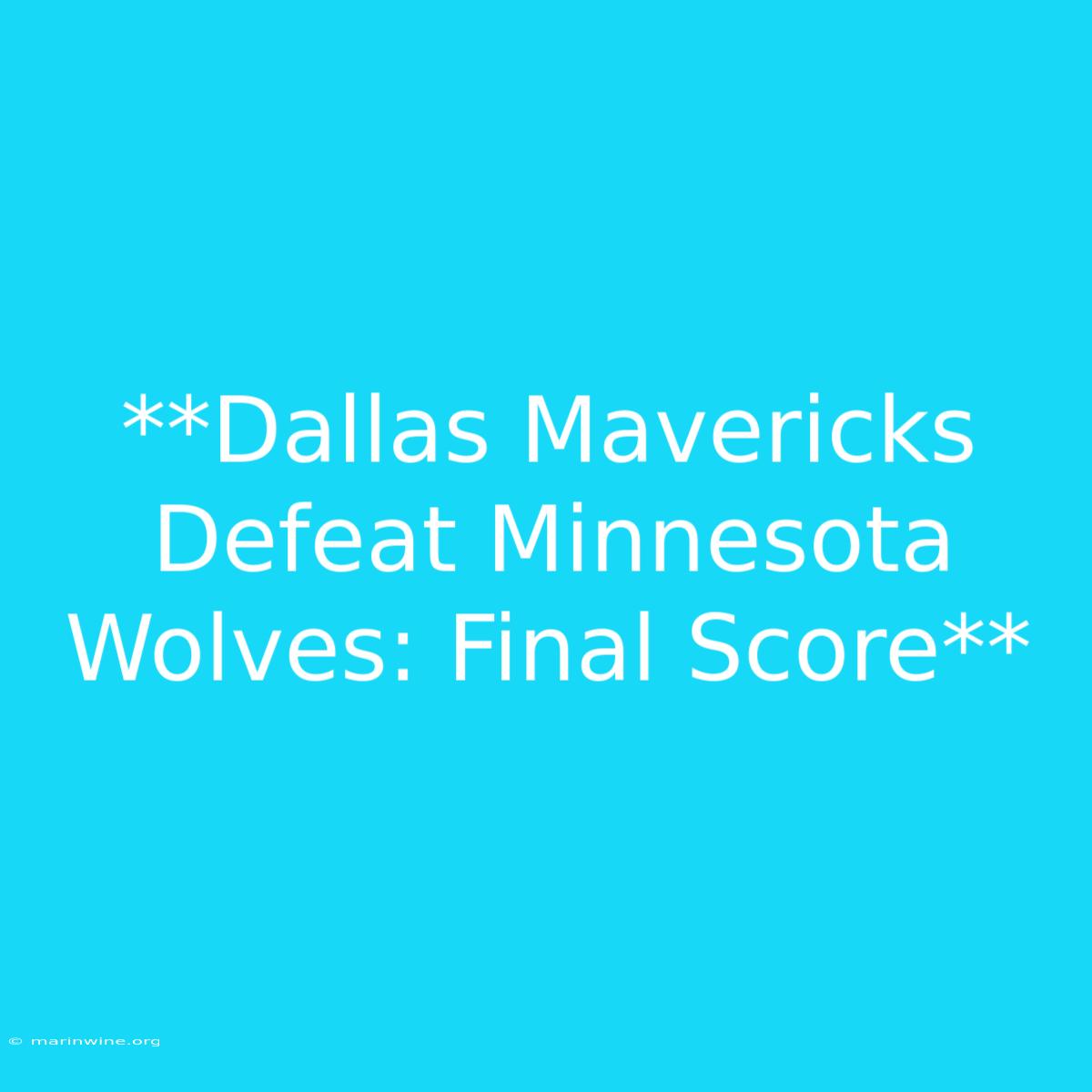 **Dallas Mavericks Defeat Minnesota Wolves: Final Score**