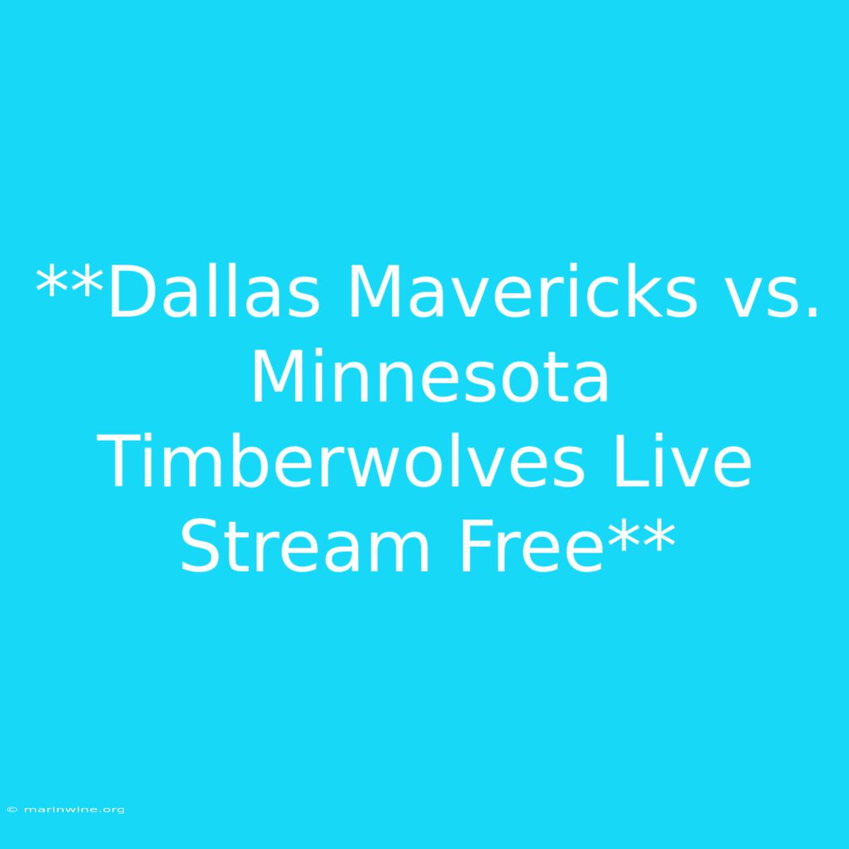 **Dallas Mavericks Vs. Minnesota Timberwolves Live Stream Free**