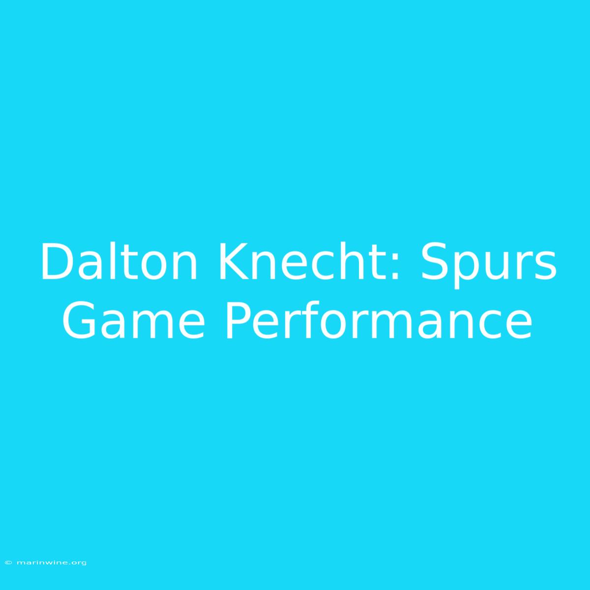 Dalton Knecht: Spurs Game Performance