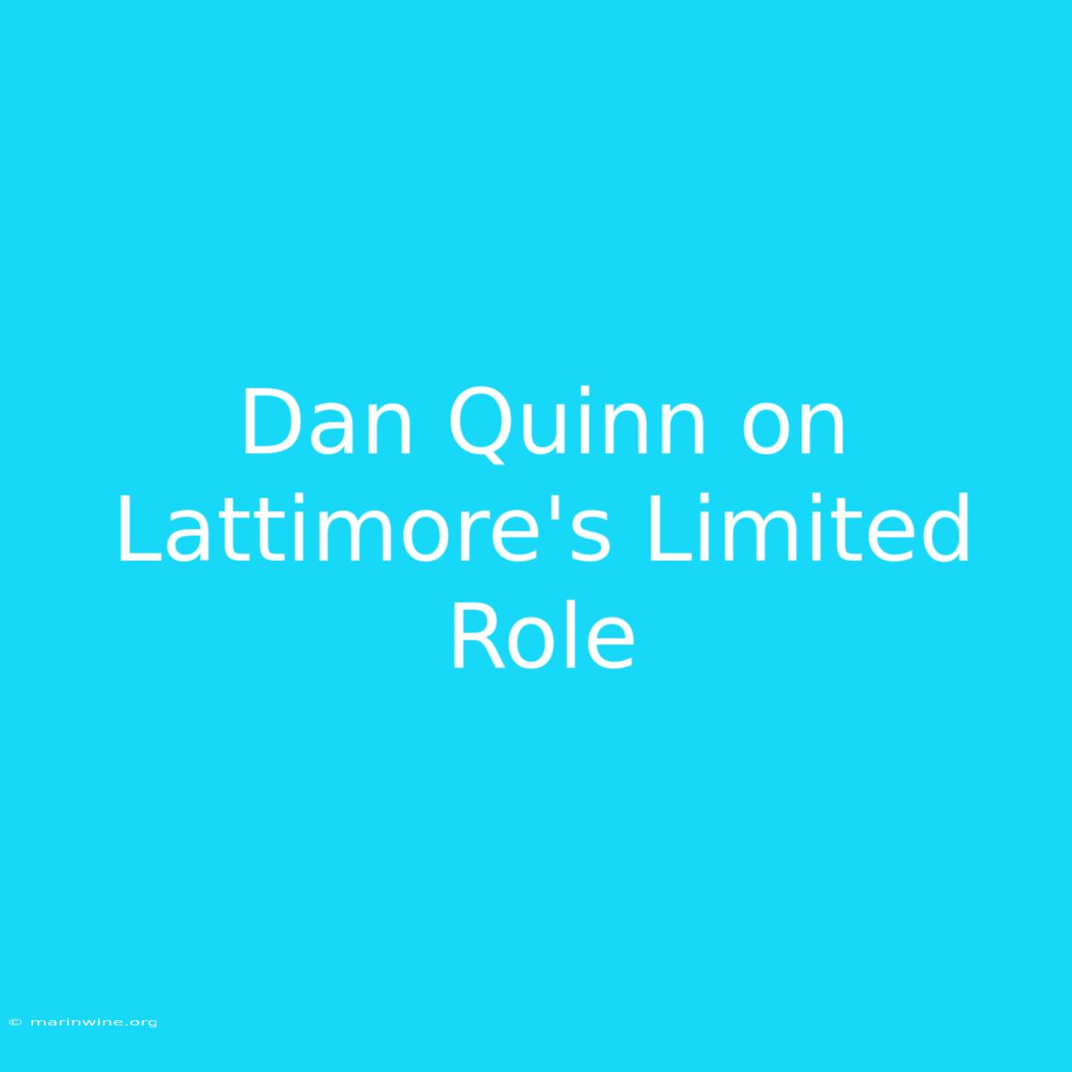 Dan Quinn On Lattimore's Limited Role