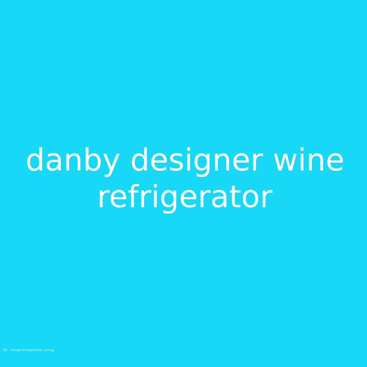 Danby Designer Wine Refrigerator