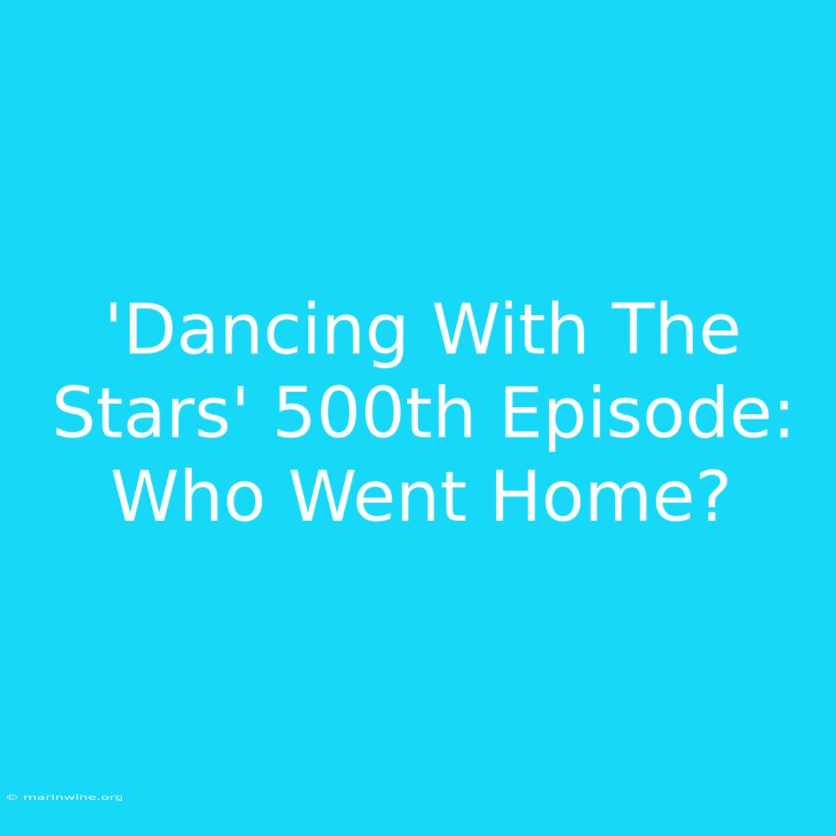 'Dancing With The Stars' 500th Episode: Who Went Home?