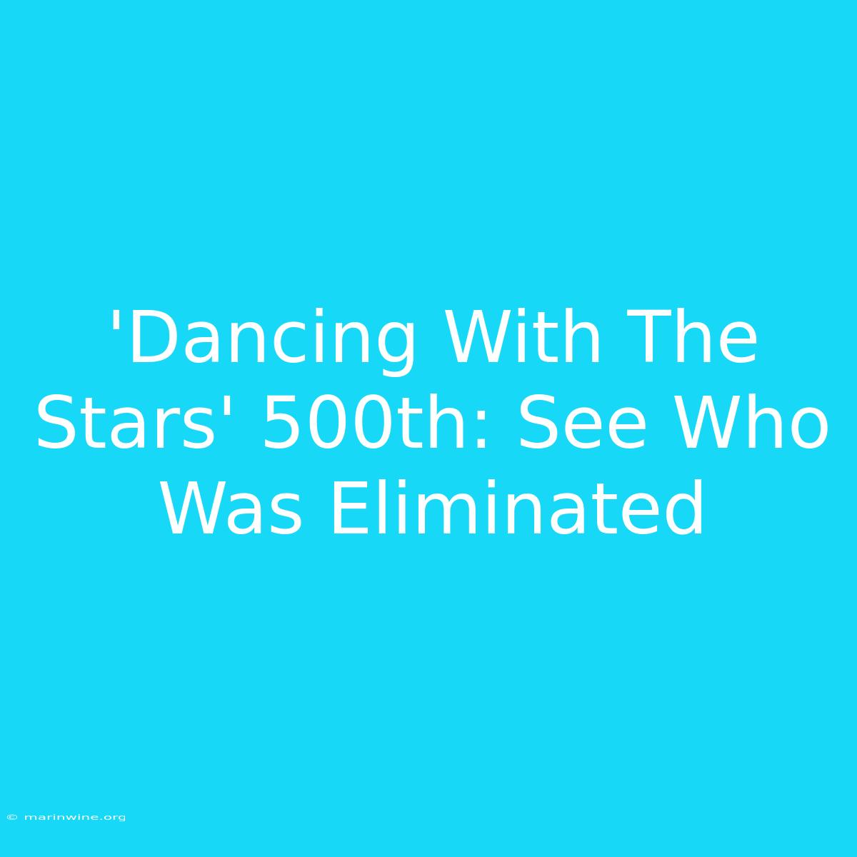 'Dancing With The Stars' 500th: See Who Was Eliminated 