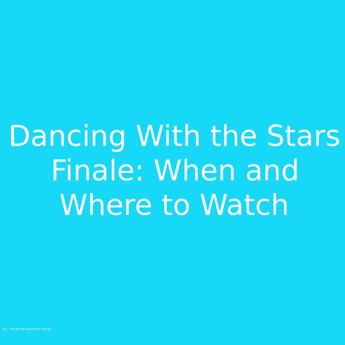 Dancing With The Stars Finale: When And Where To Watch