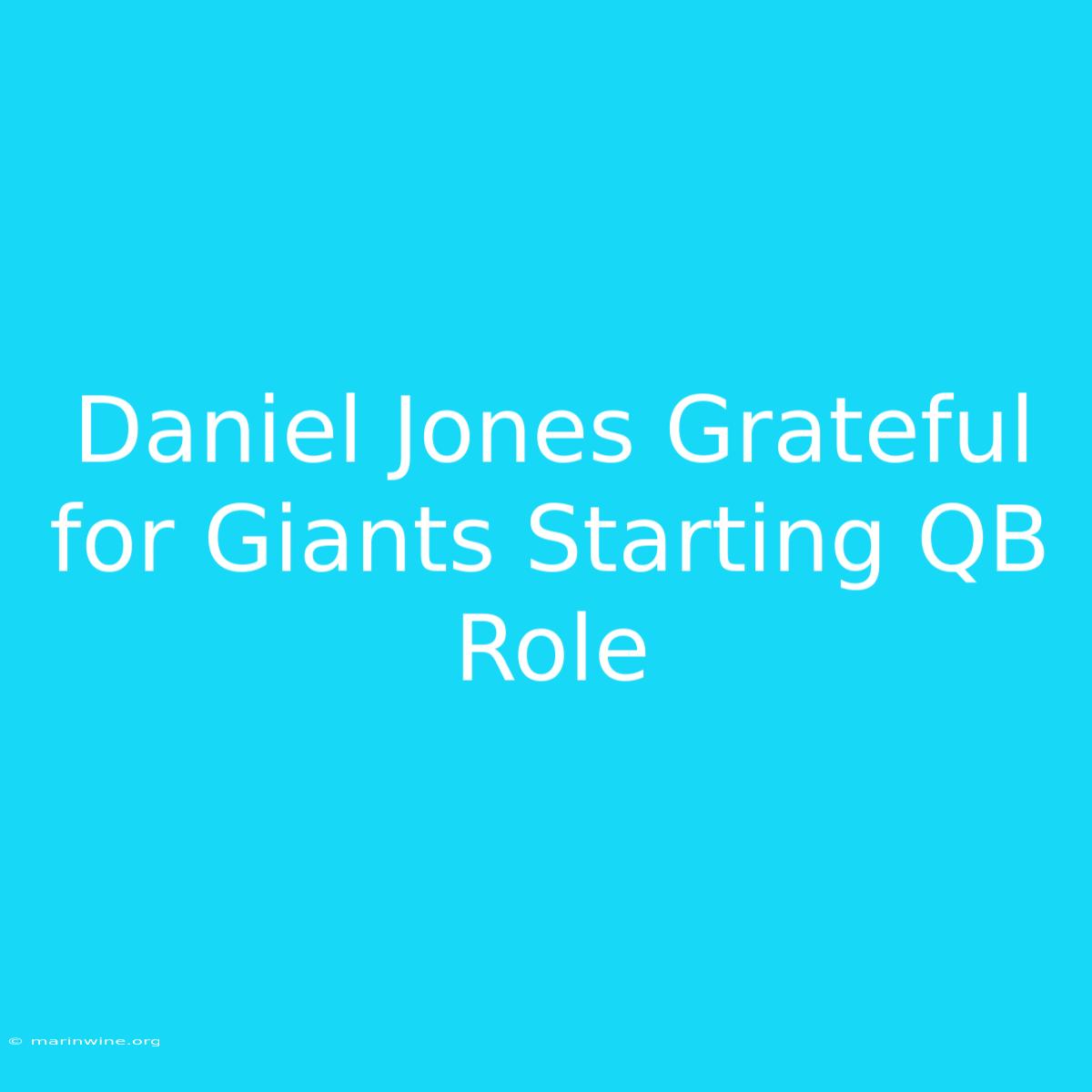 Daniel Jones Grateful For Giants Starting QB Role