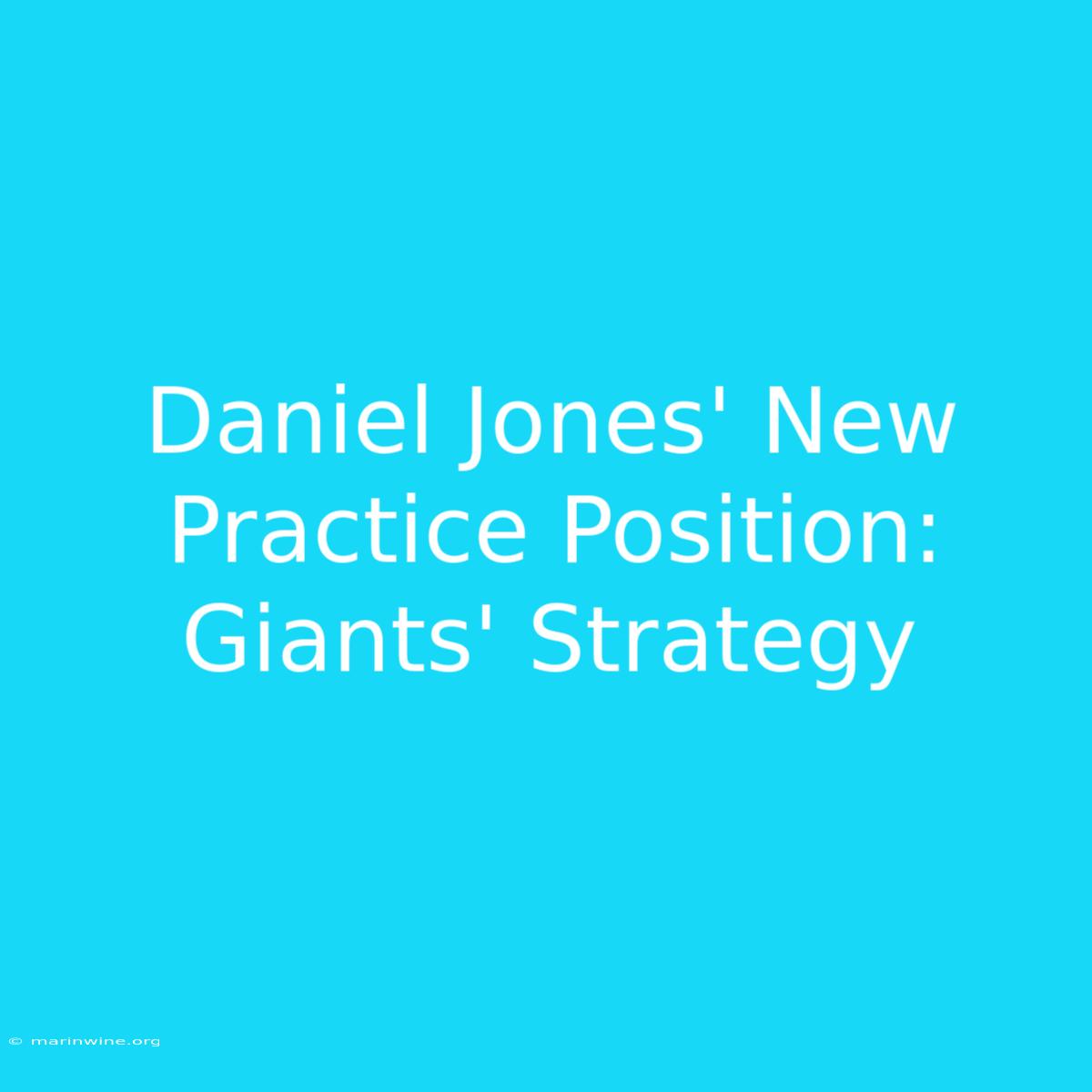 Daniel Jones' New Practice Position: Giants' Strategy