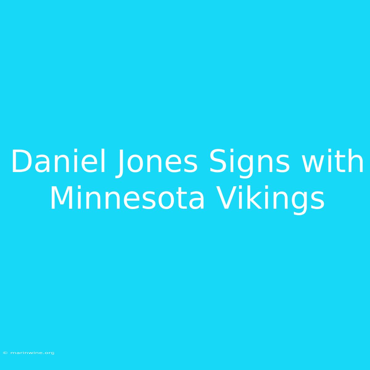 Daniel Jones Signs With Minnesota Vikings