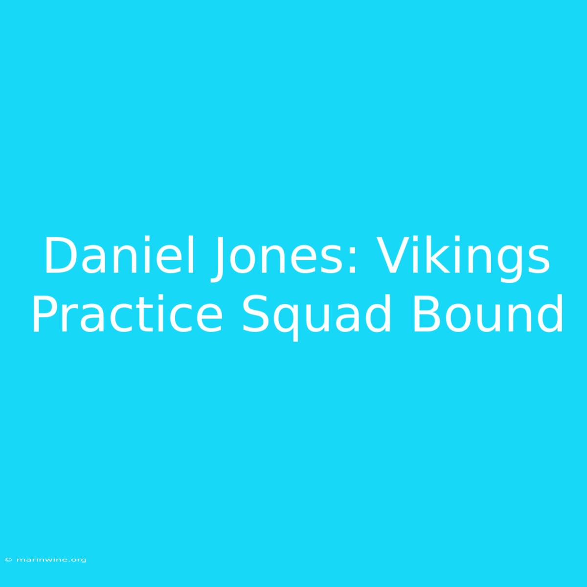 Daniel Jones: Vikings Practice Squad Bound