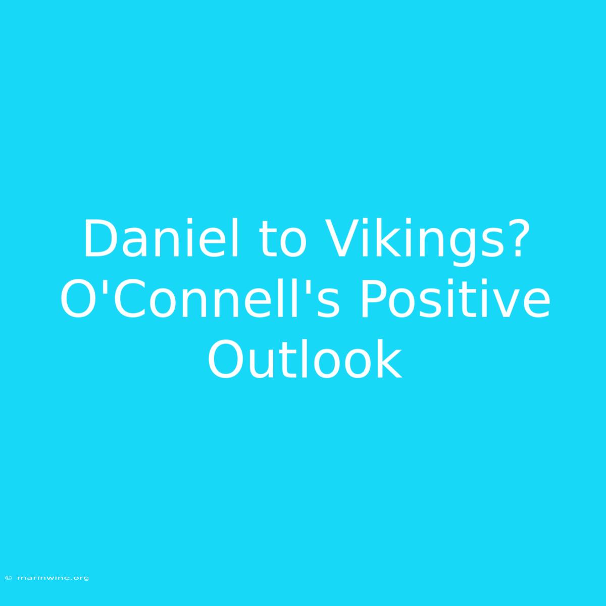 Daniel To Vikings? O'Connell's Positive Outlook