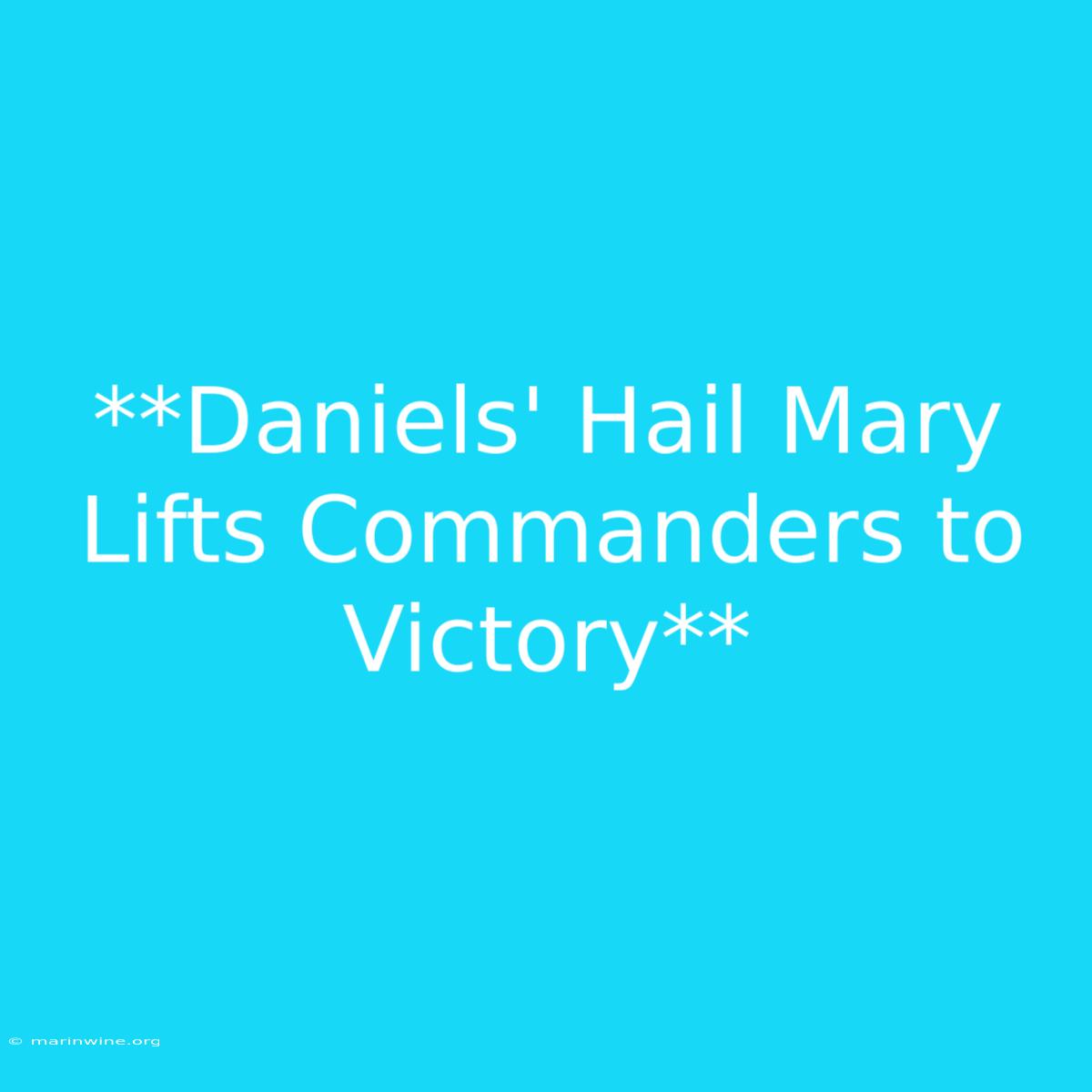 **Daniels' Hail Mary Lifts Commanders To Victory**