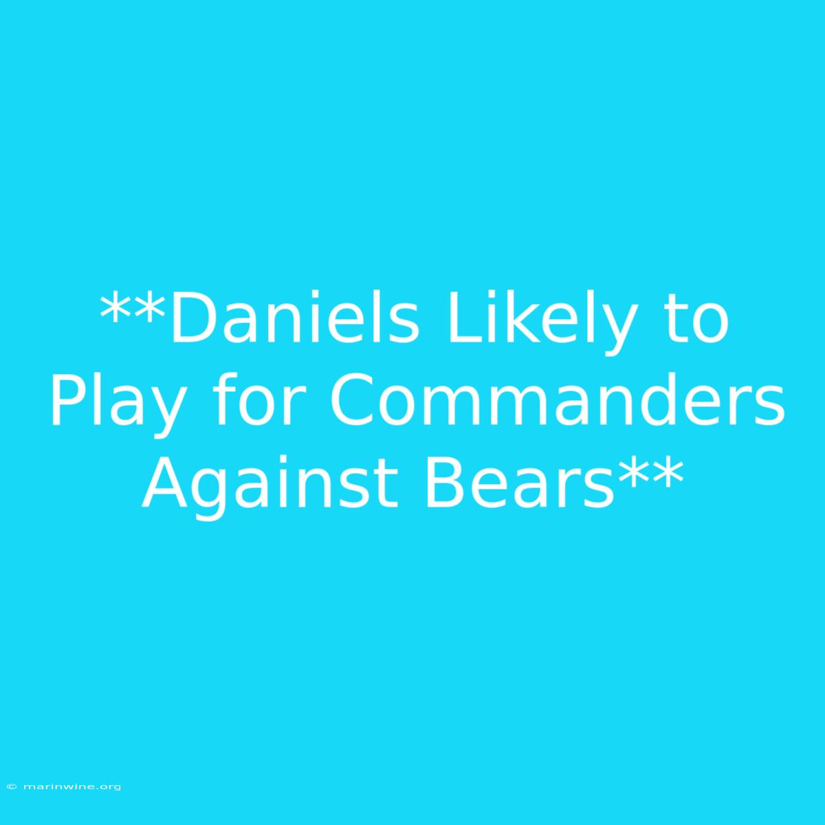 **Daniels Likely To Play For Commanders Against Bears**