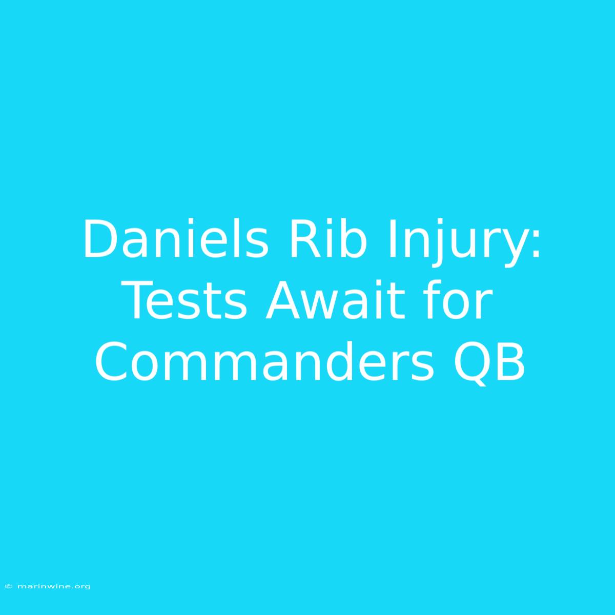 Daniels Rib Injury: Tests Await For Commanders QB 