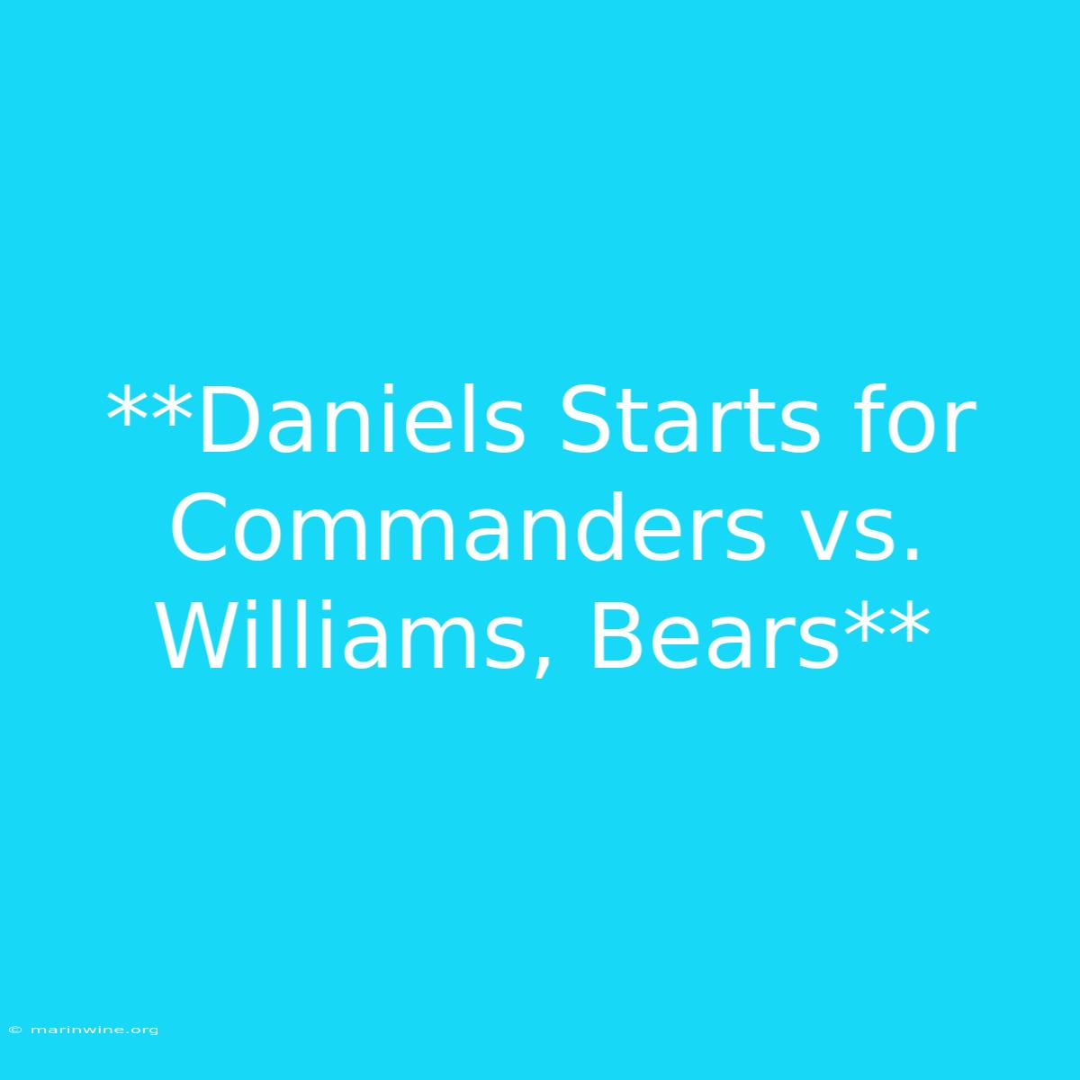 **Daniels Starts For Commanders Vs. Williams, Bears**