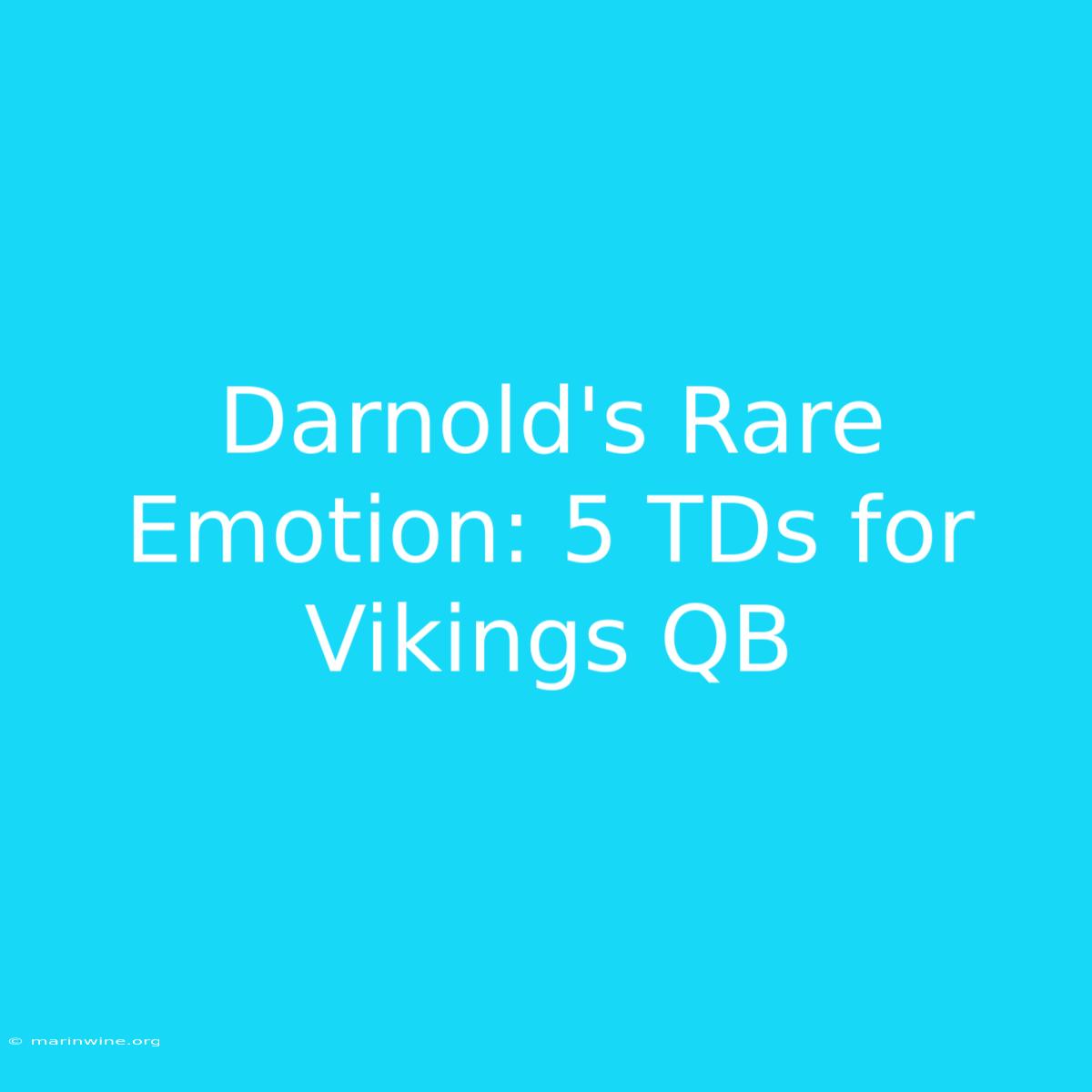 Darnold's Rare Emotion: 5 TDs For Vikings QB