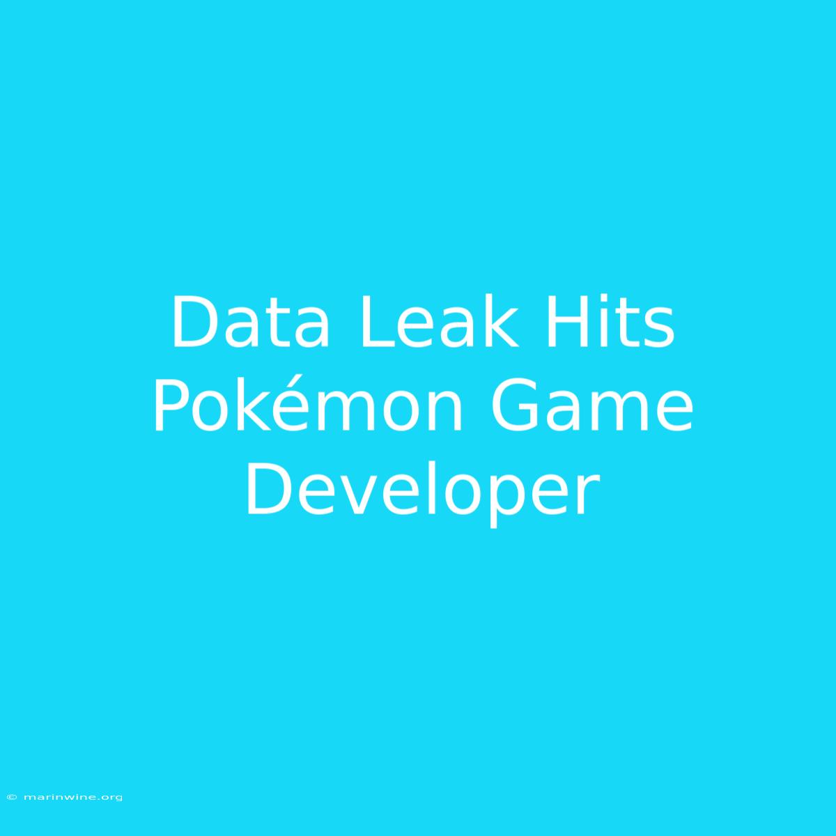 Data Leak Hits Pokémon Game Developer