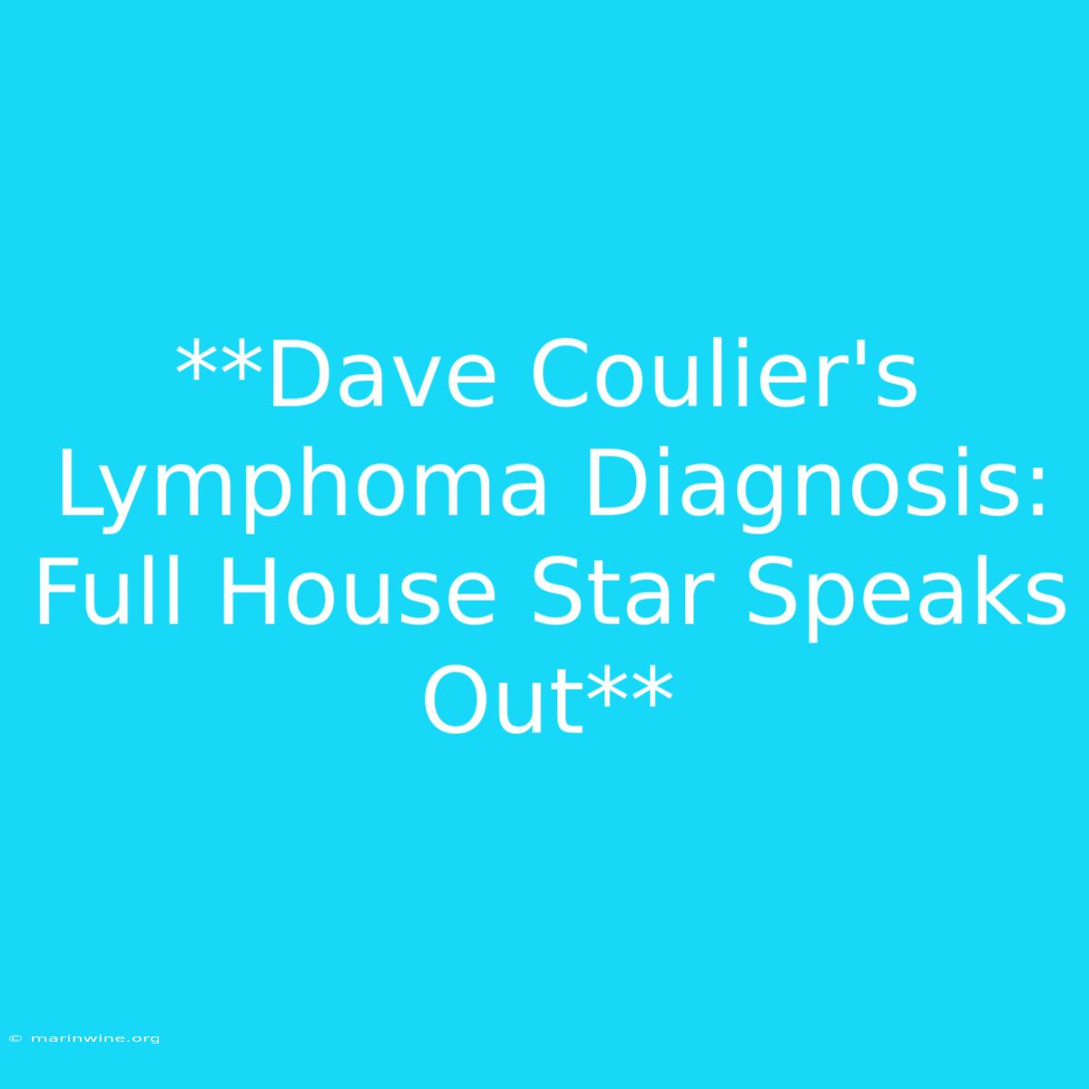 **Dave Coulier's Lymphoma Diagnosis: Full House Star Speaks Out**