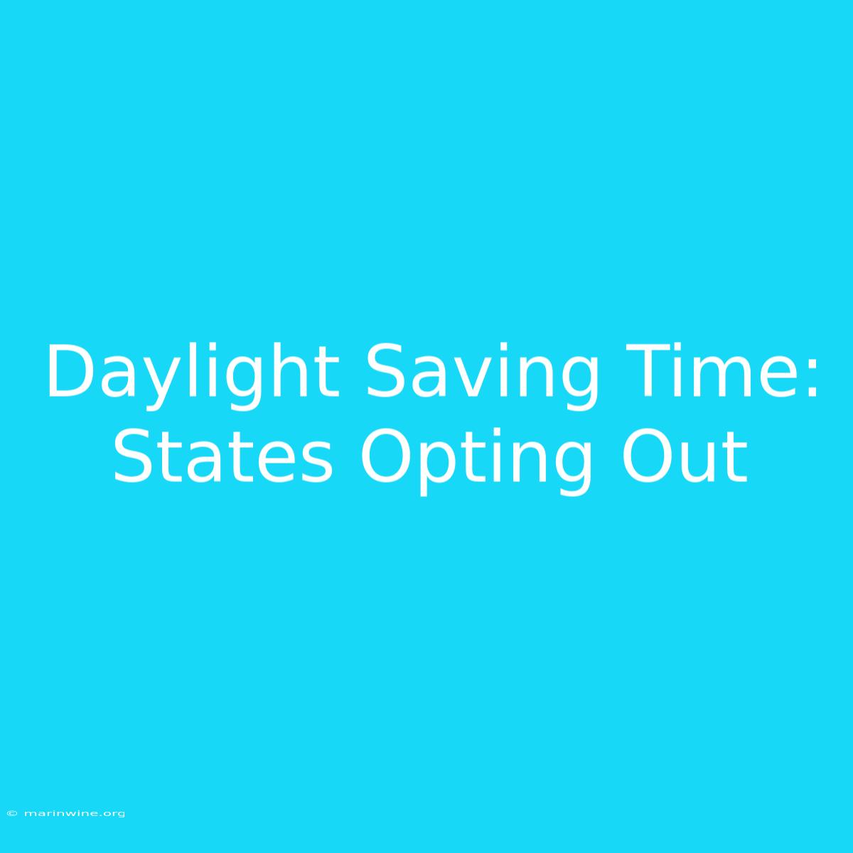 Daylight Saving Time: States Opting Out 