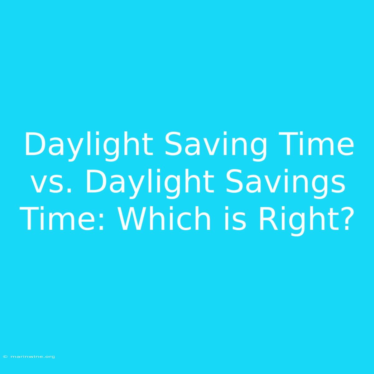 Daylight Saving Time Vs. Daylight Savings Time: Which Is Right?