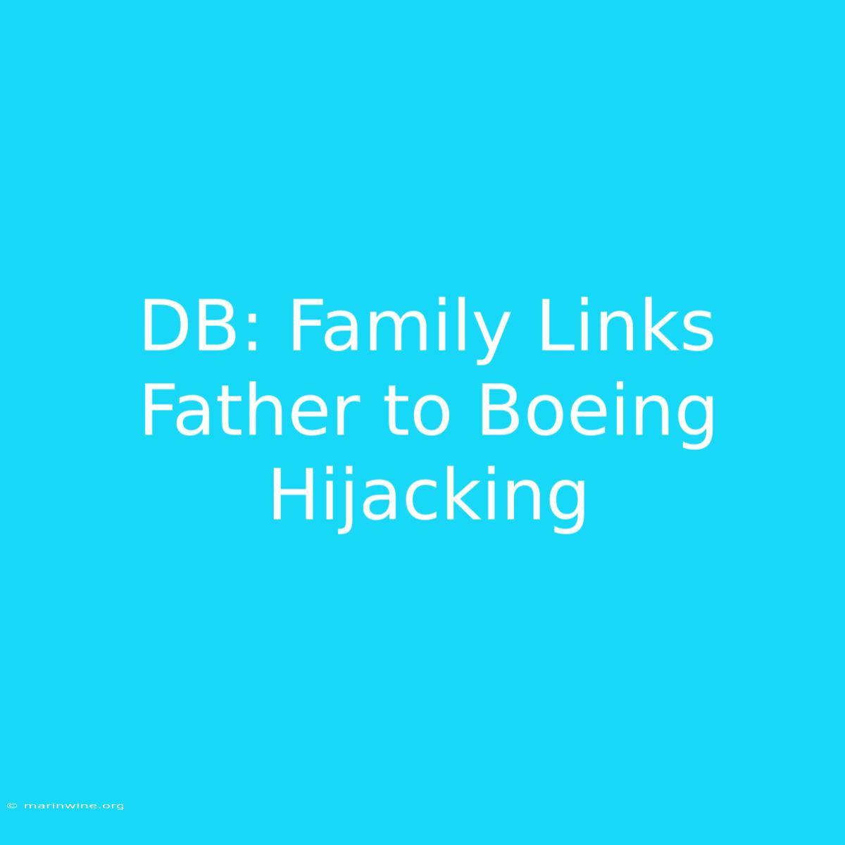 DB: Family Links Father To Boeing Hijacking