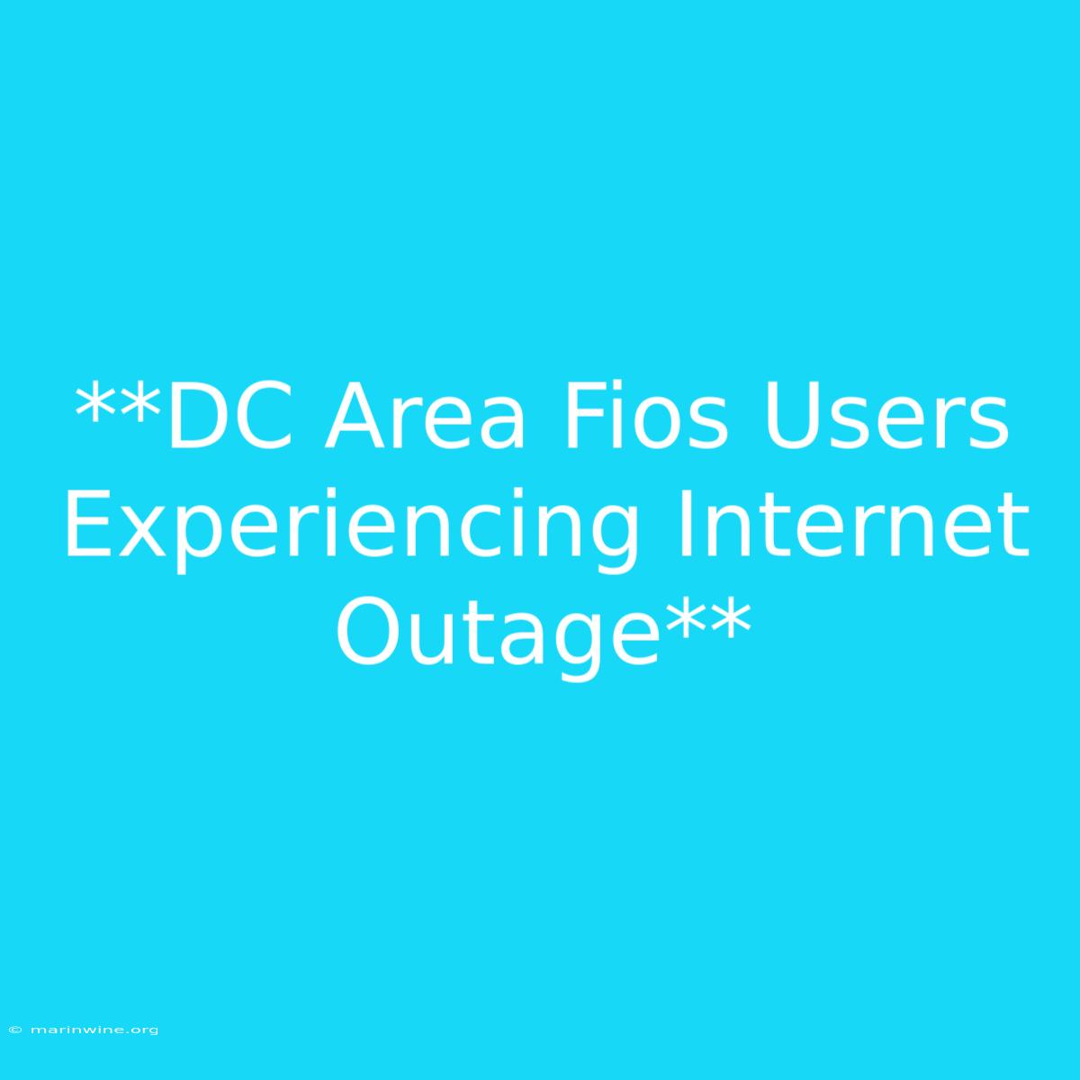 **DC Area Fios Users Experiencing Internet Outage**