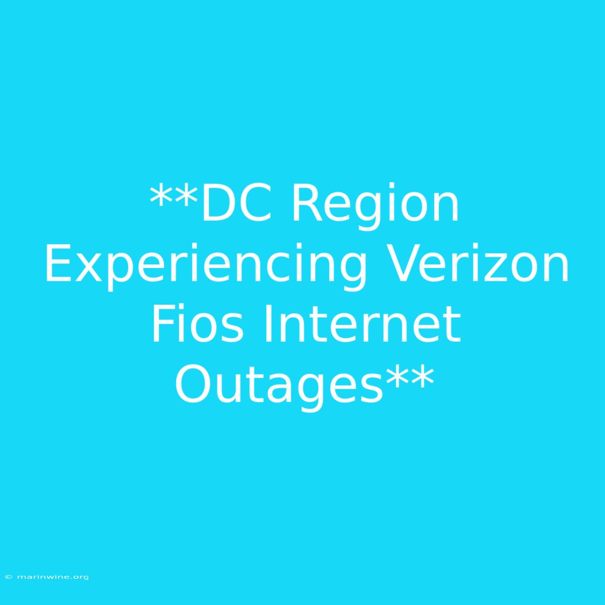 **DC Region Experiencing Verizon Fios Internet Outages**