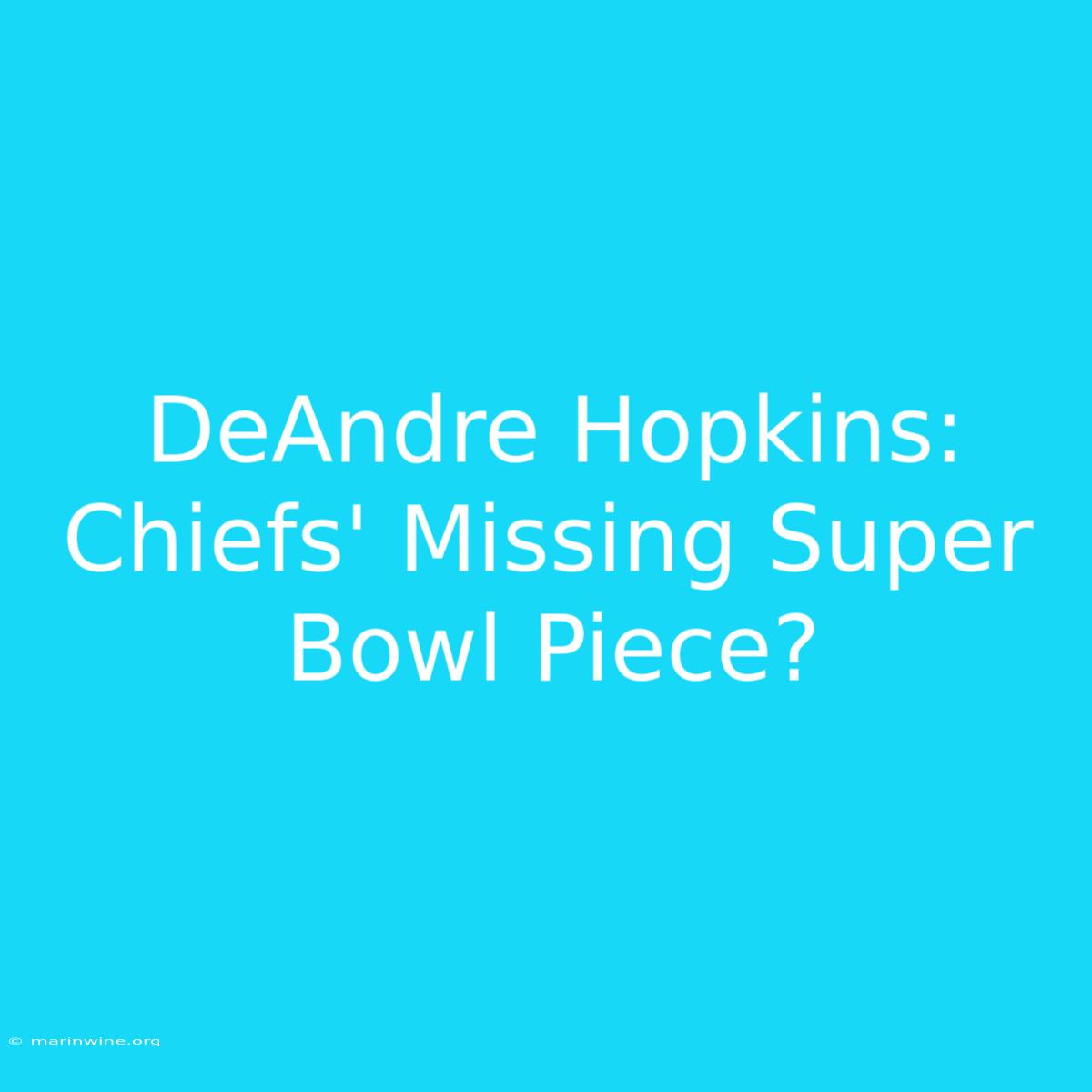 DeAndre Hopkins: Chiefs' Missing Super Bowl Piece?